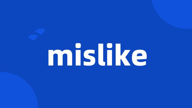 mislike