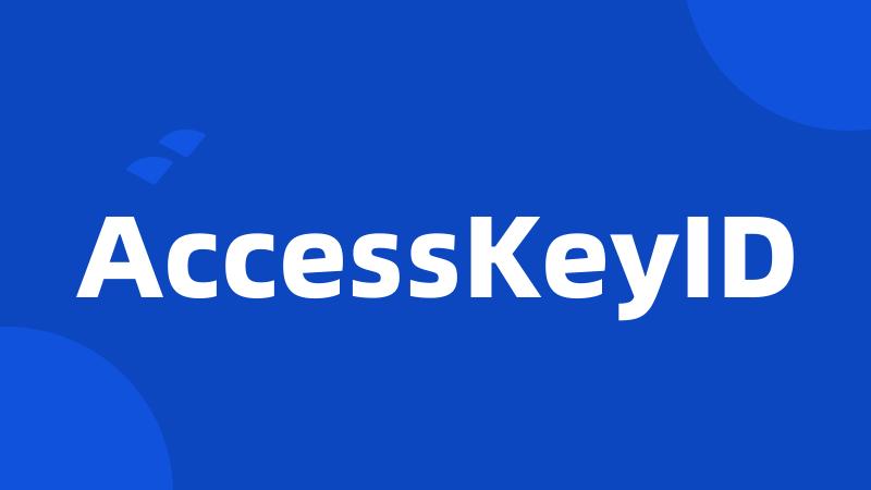 AccessKeyID