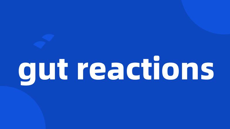 gut reactions