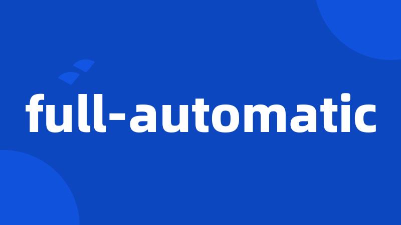 full-automatic