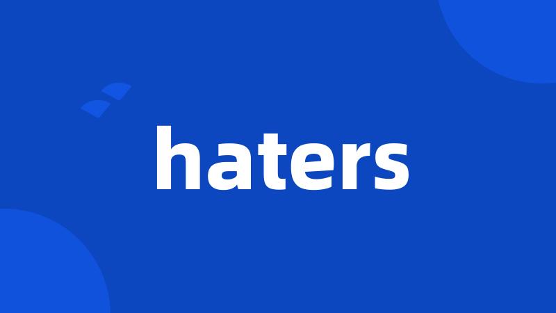 haters