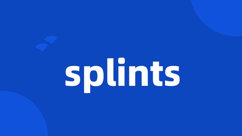 splints