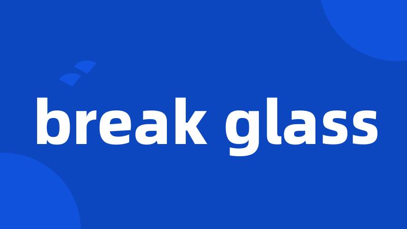 break glass