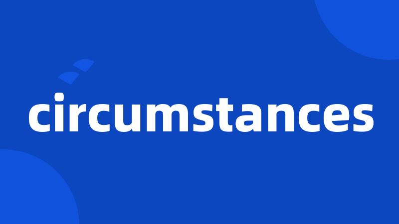 circumstances