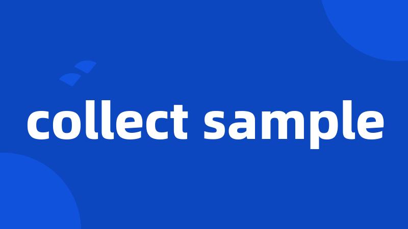 collect sample