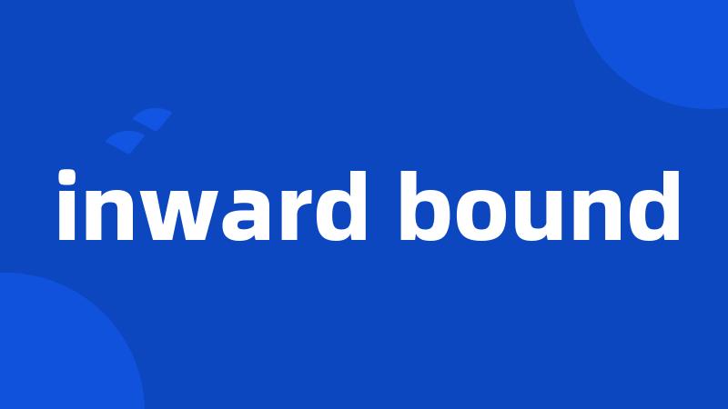 inward bound