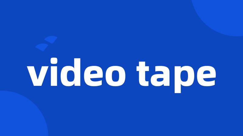 video tape