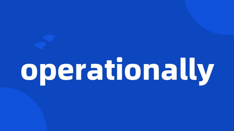 operationally