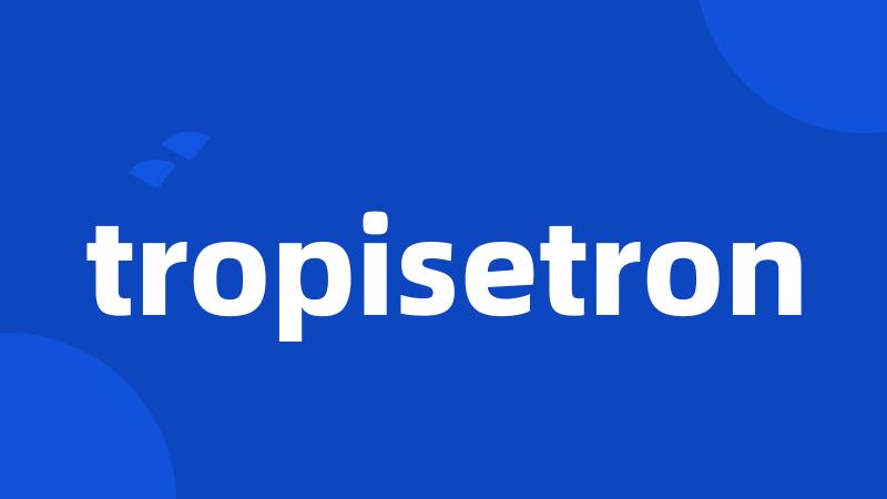 tropisetron