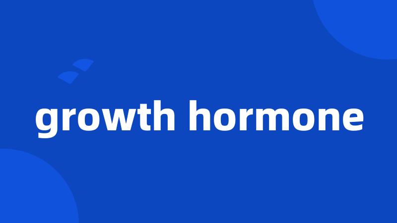 growth hormone