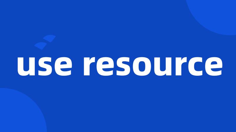 use resource