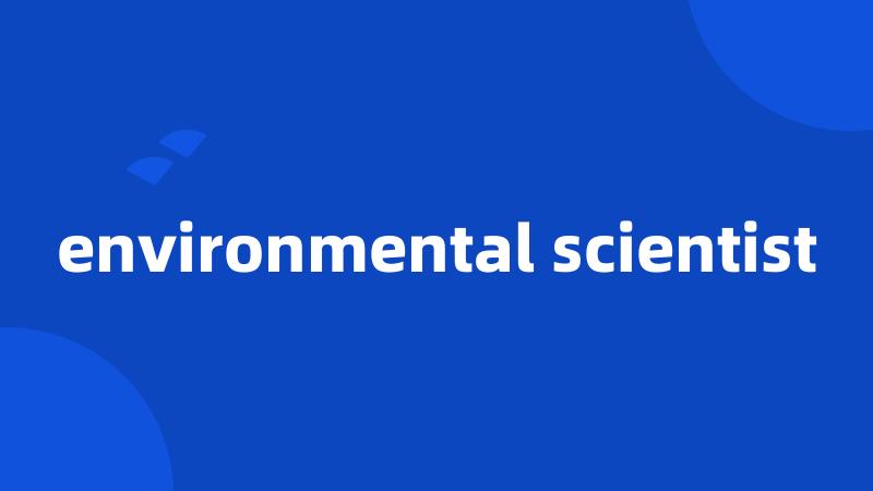 environmental scientist