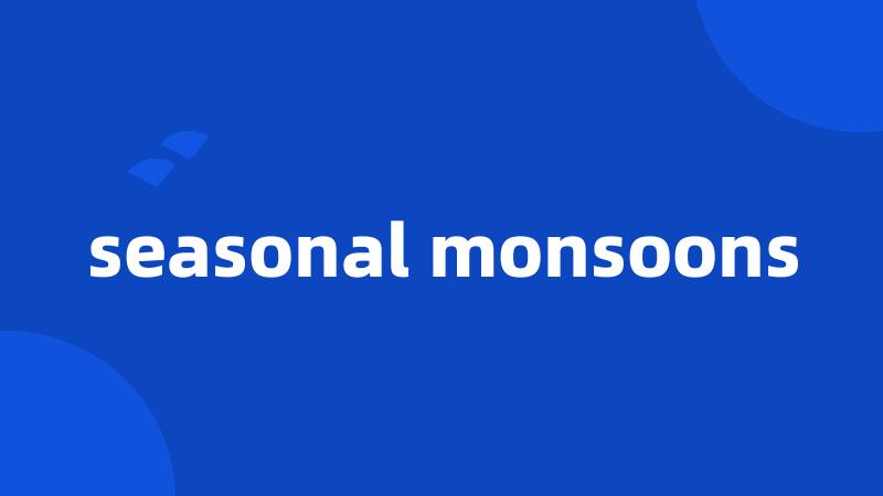 seasonal monsoons