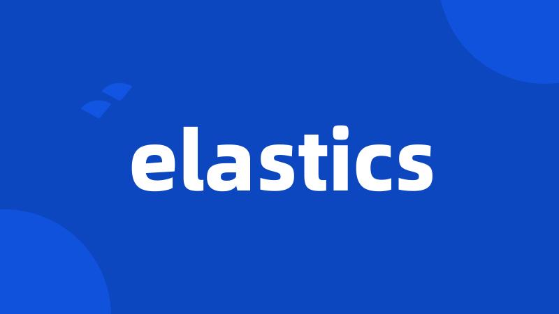 elastics