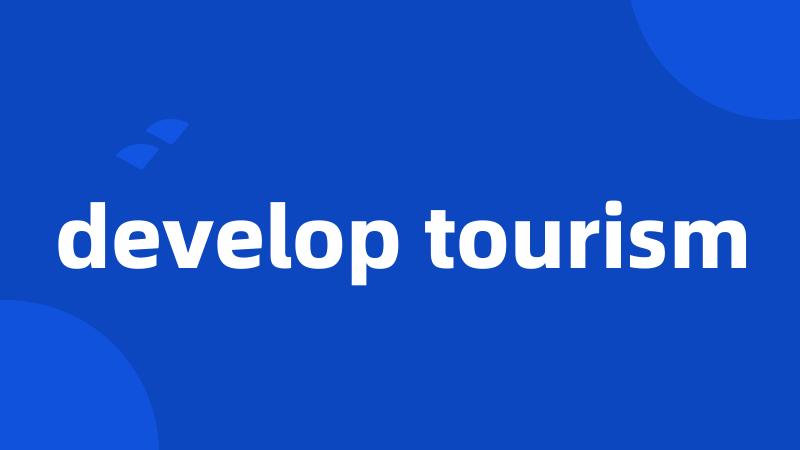 develop tourism