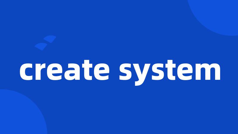 create system