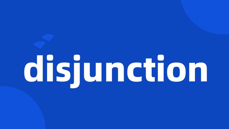 disjunction