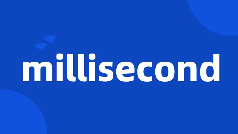 millisecond