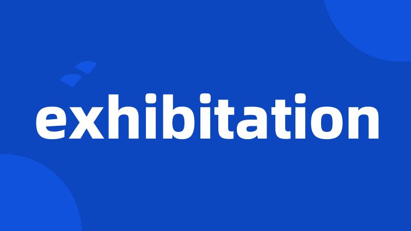 exhibitation