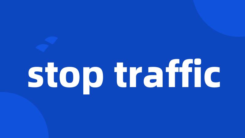 stop traffic