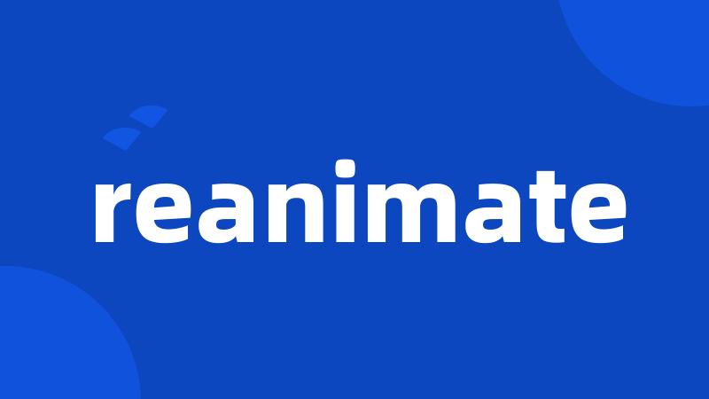 reanimate