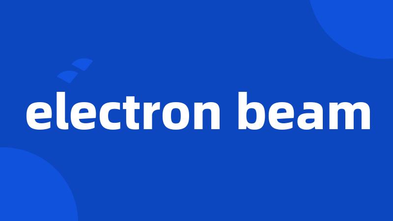 electron beam