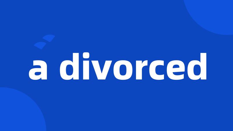 a divorced