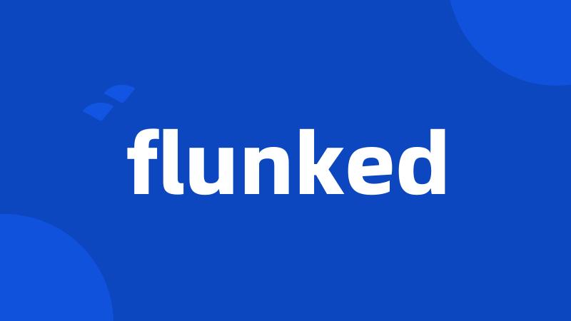 flunked