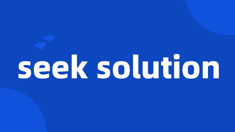 seek solution