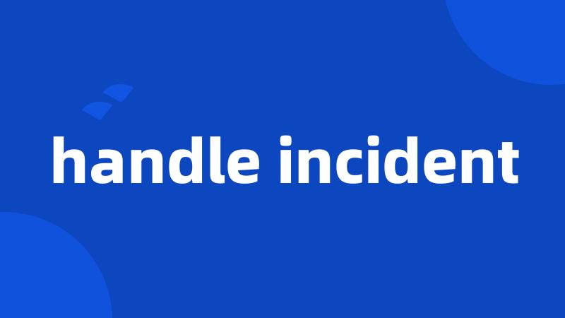 handle incident