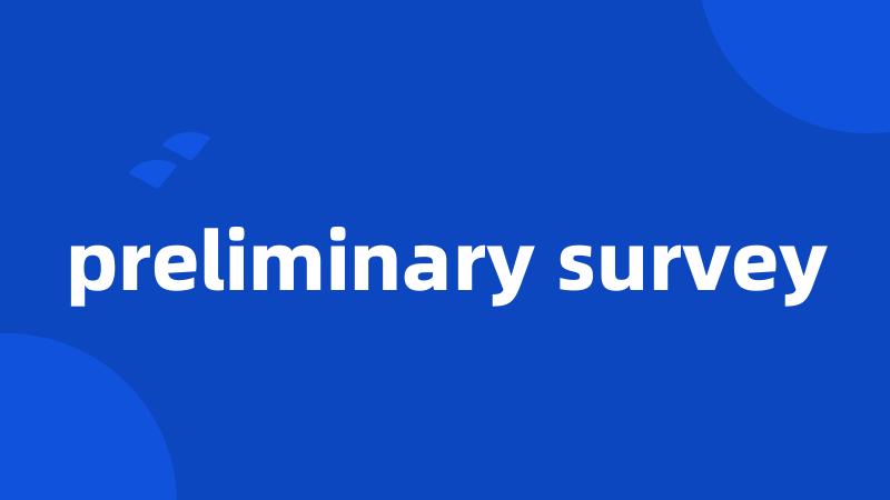 preliminary survey