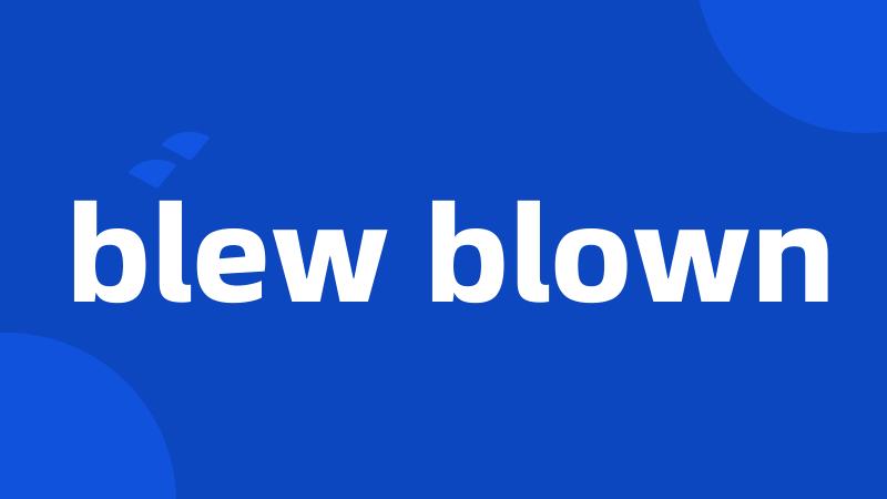 blew blown