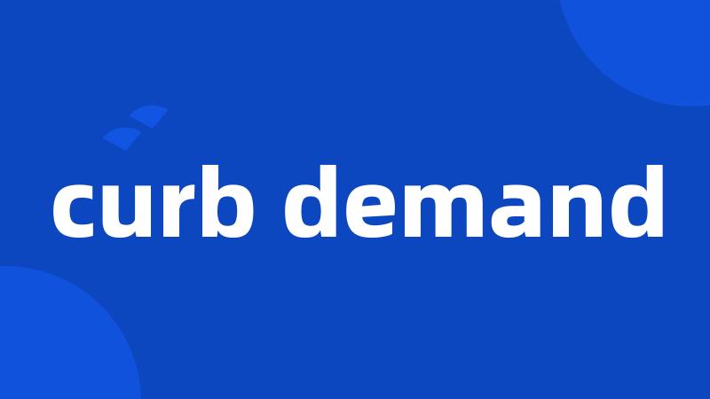 curb demand