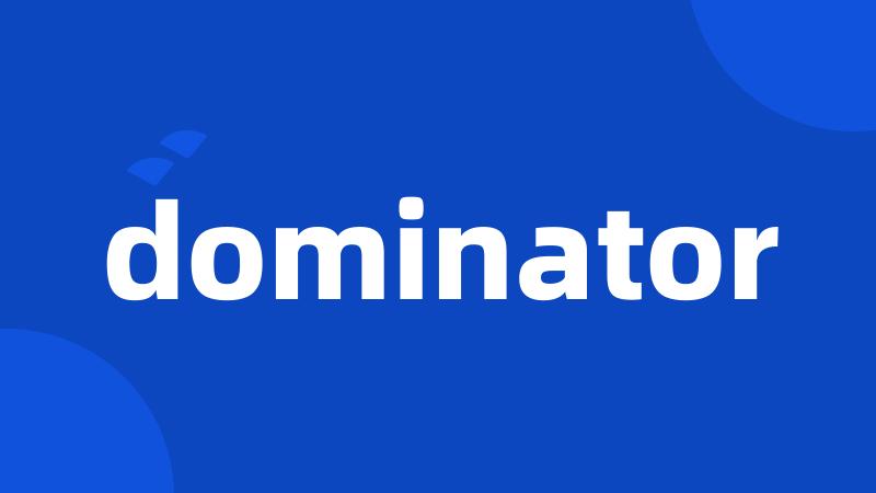 dominator