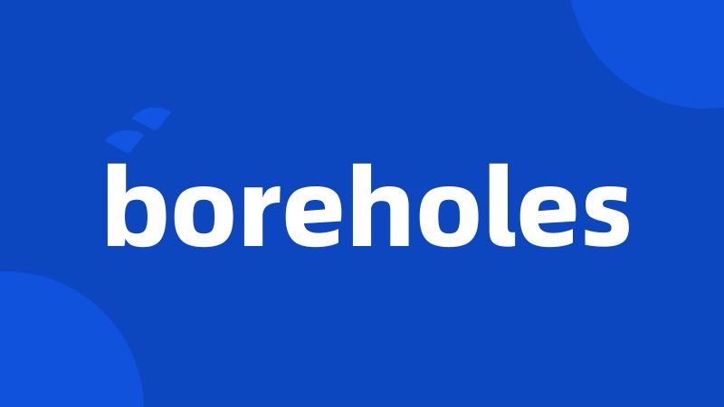 boreholes