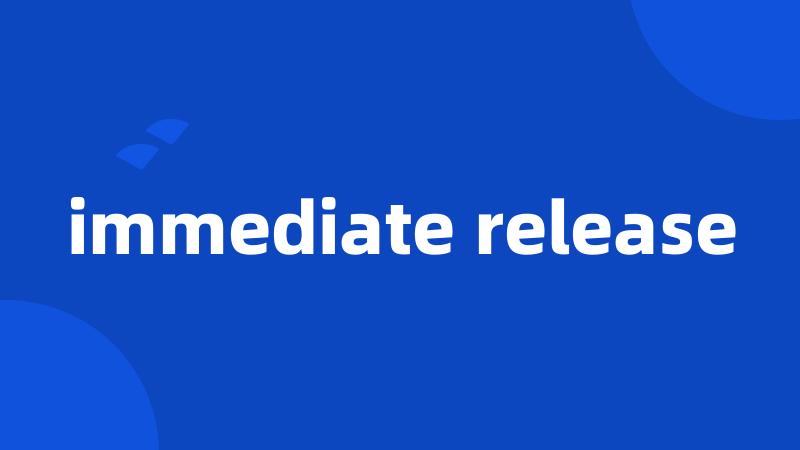 immediate release