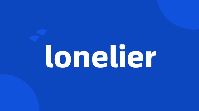 lonelier