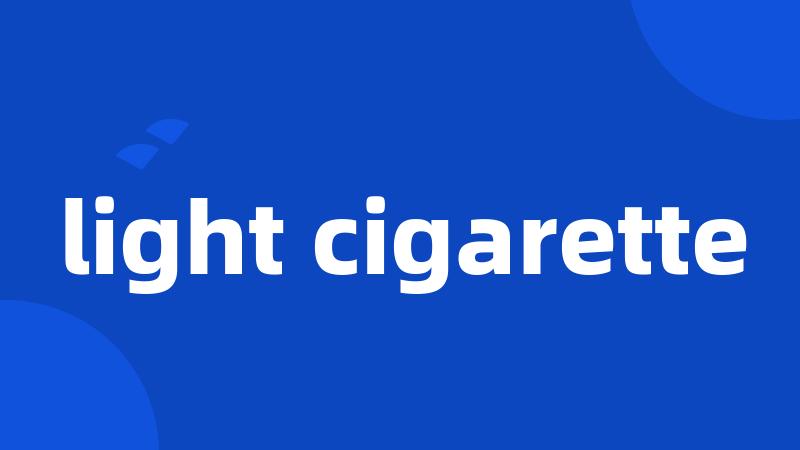 light cigarette