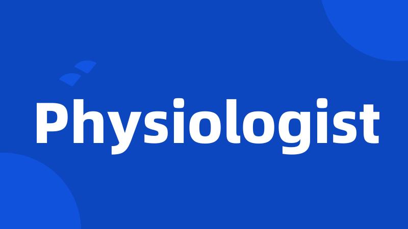 Physiologist