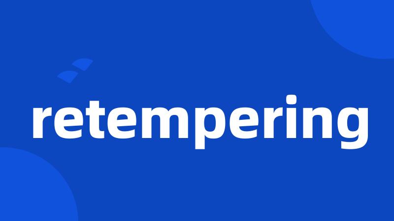 retempering