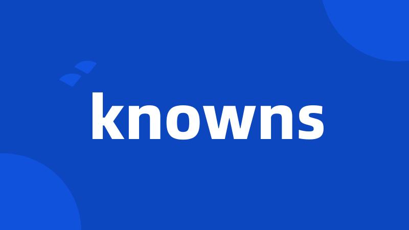 knowns