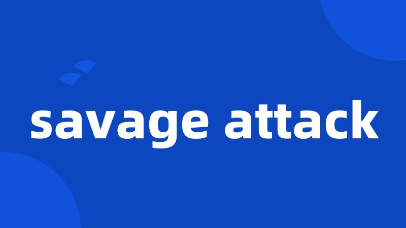 savage attack