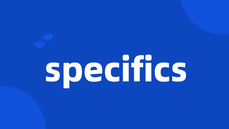 specifics