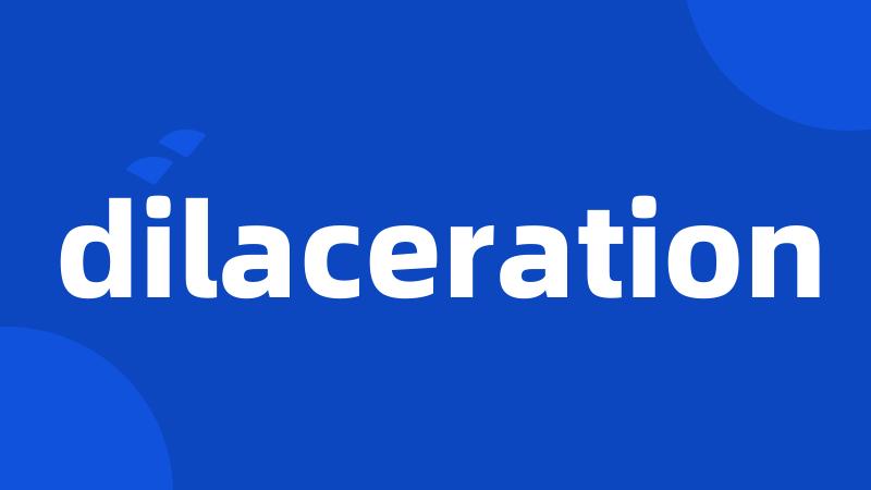 dilaceration