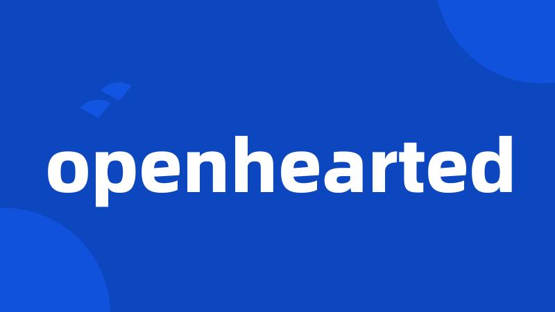 openhearted