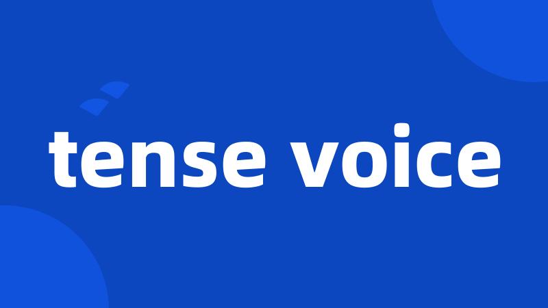 tense voice