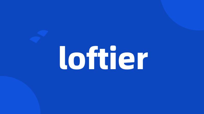 loftier