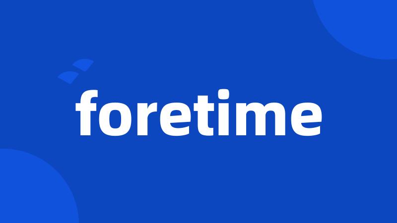 foretime