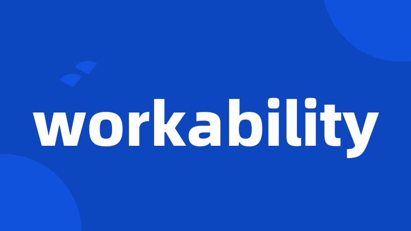 workability