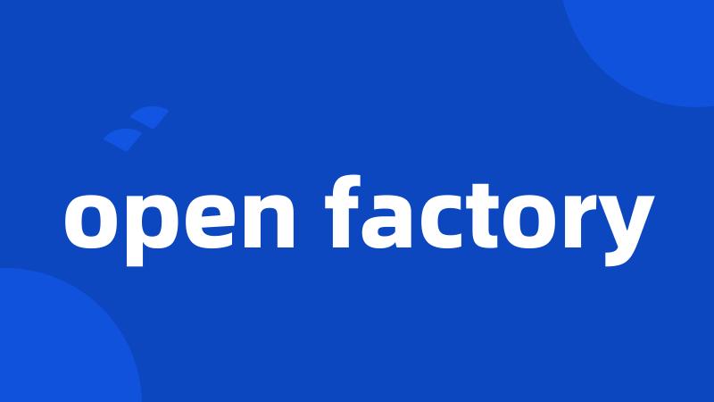 open factory